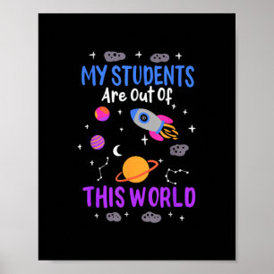 My students are out of this world - space teacher poster