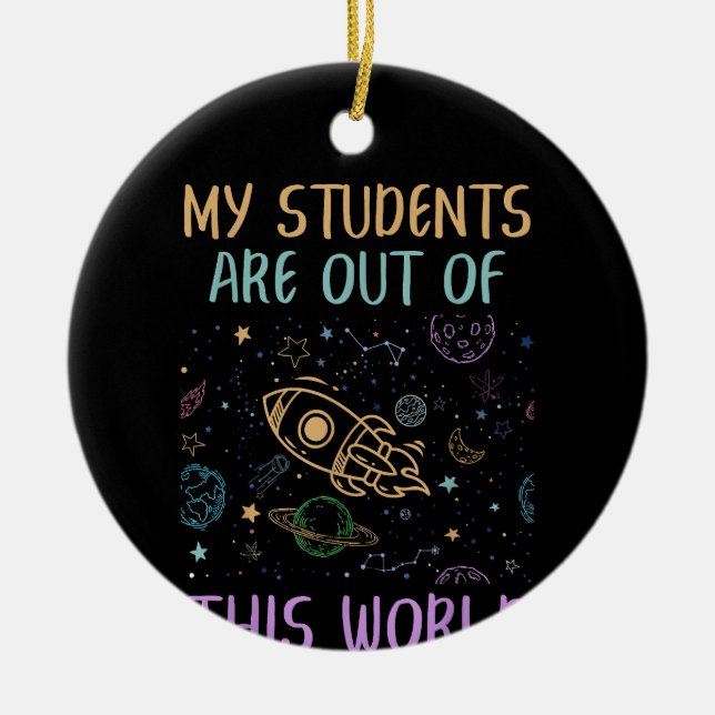 My Students Are Out Of This World Teacher Ceramic Ornament (Front)