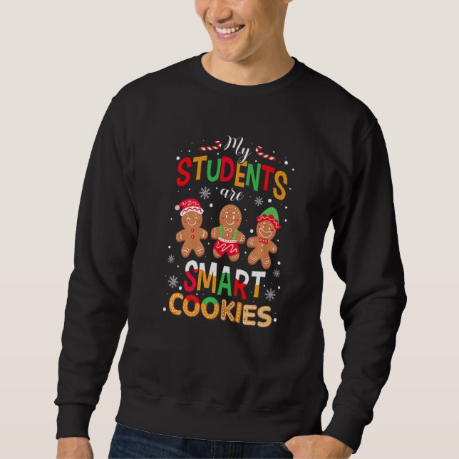 My Students Are Smart Cookies Christmas Teacher Gi Sweatshirt (Front)