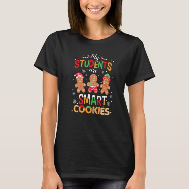 My Students Are Smart Cookies Christmas Teacher Gi T-Shirt (Front)