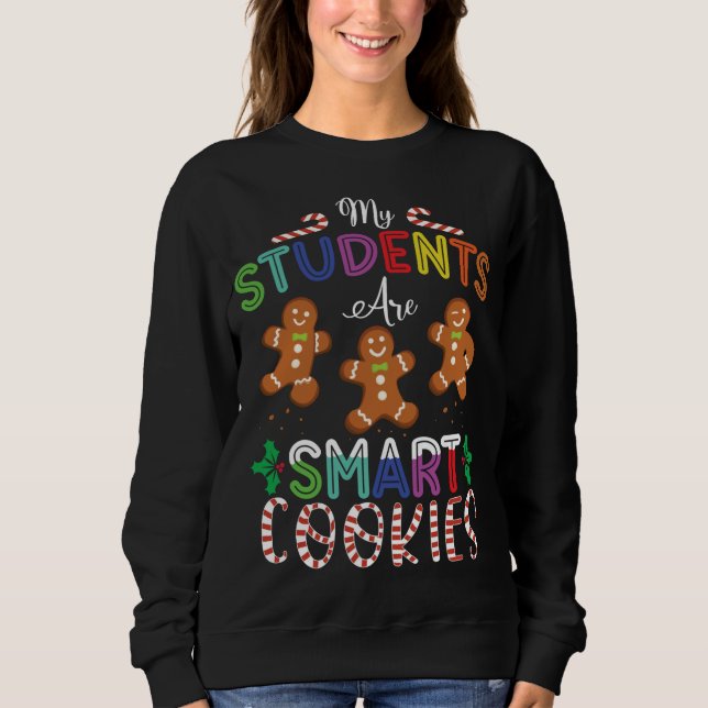 My Students Are Smart Cookies Gingerbread Christma Sweatshirt (Front)