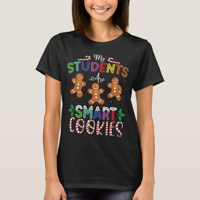My Students Are Smart Cookies Gingerbread Christma T-Shirt (Front)