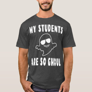 My Students Are So Ghoul Cool Teacher Ghost Pun H T-Shirt