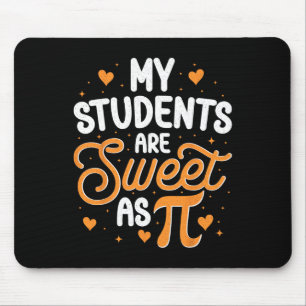 My Students Are Sweet As Pi Mouse Pad
