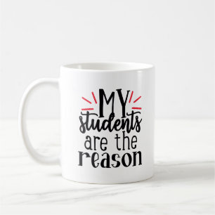 My Students Are The Reason Coffee Mug