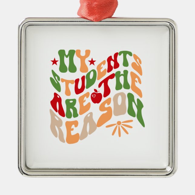 My Students Are The Reason Metal Ornament (Front)