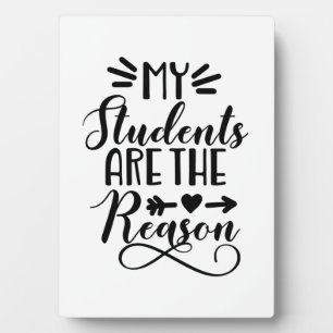 My Students Are The Reason Plaque