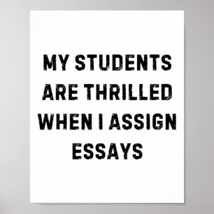 My Students Are Thrilled When I Ign Essay White Li Poster