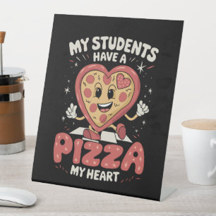 My Students Have A Pizza Of My Heart Teacher Pedestal Sign
