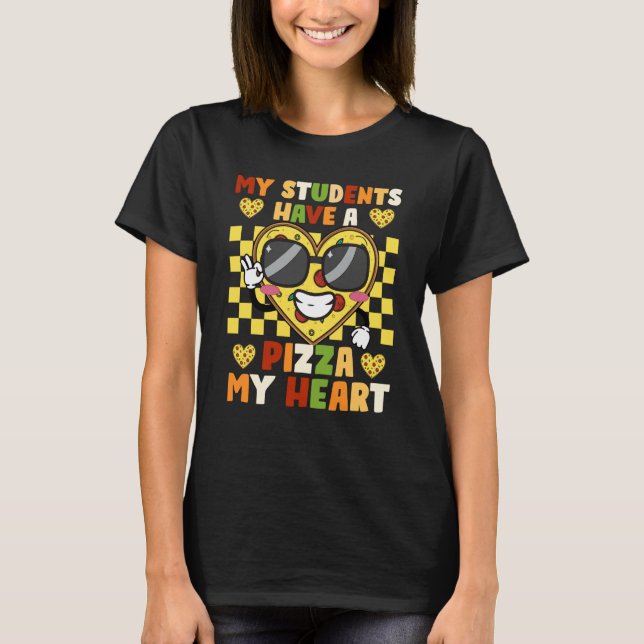 My Students Have a Pizza Of My Heart Teacher Valen T-Shirt (Front)