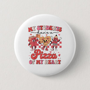 My Students Have A Pizza Of My Heart Valentines Te 6 Cm Round Badge