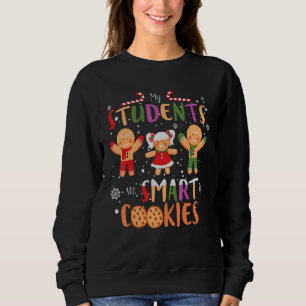My Students Kids Are Smart Cookies  Christmas Teac Sweatshirt