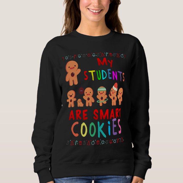My Students Kids Are Smart Cookies Christmas Teach Sweatshirt (Front)