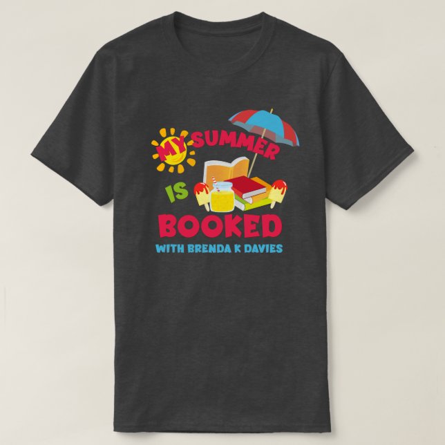 My Summer Is Booked with Brenda K Davies T-Shirt (Design Front)