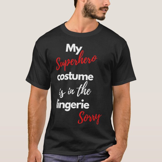 My superhero costume is funny in the lingerie Desi T-Shirt (Front)