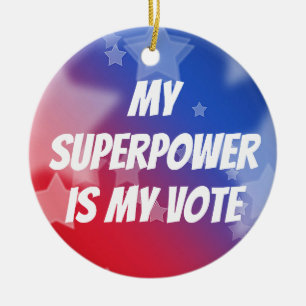 My Superpower is My Vote Ceramic Ornament