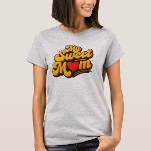 My Sweet Mom Bold Golden Vintage Typography  T-Shirt
