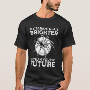 My Tarantula Brighter Than Your Future Bird Spider T-Shirt