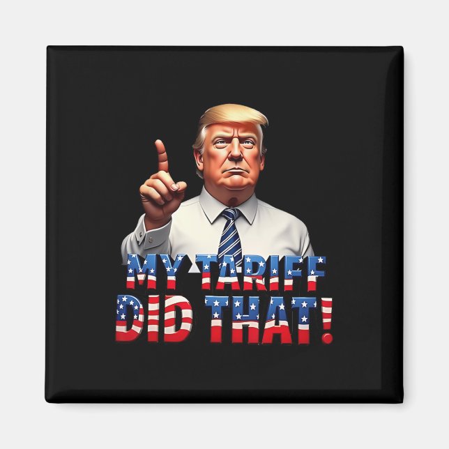 My Tariff Did That Shirt Protest Statement Tee For Magnet (Front)