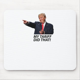 My Tariff Did That Trump Meme  Mouse Pad