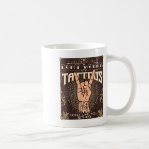 My Tattoos Dont Like You Either Tattoo Lover Tatto Coffee Mug