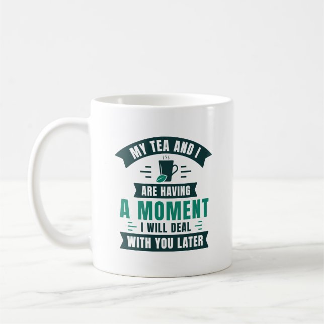 My Tea And I Are Having A Moment Coffee Mug (Left)