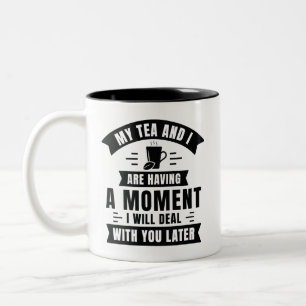 My Tea And I Are Having A Moment Two-Tone Coffee Mug