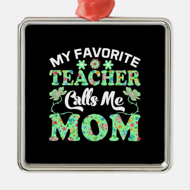 My Teacher Calls Me Mum Metal Ornament (Front)