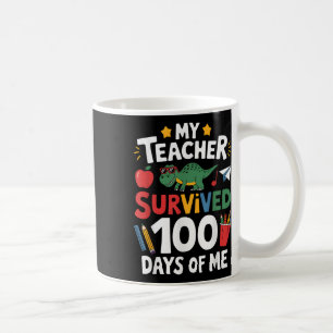 My Teacher Survived 100 Days Of Me 100th Day Of Sc Coffee Mug