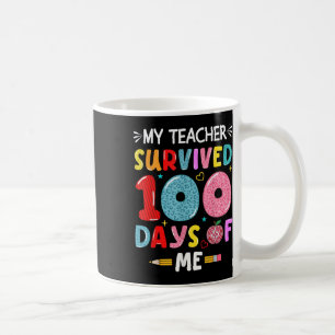 My Teacher Survived 100 Days Of Me 100th Day Of Sc Coffee Mug