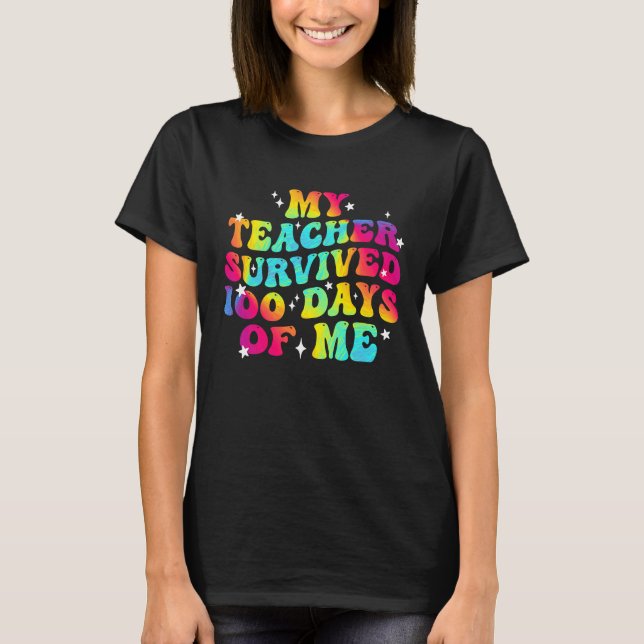 My Teacher Survived 100 Days Of Me 100th Day Of Sc T-Shirt (Front)