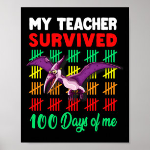 My Teacher Survived 100 Days Of Me Dinosaur Pteros Poster