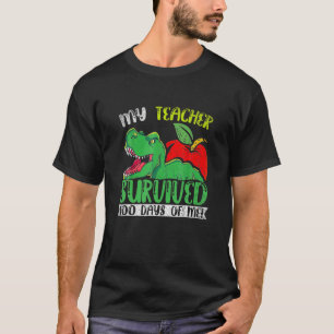 My Teacher Survived 100 Days Of Me Dinosaur Rex Di T-Shirt