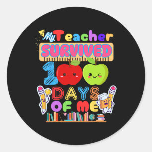 My Teacher Survived 100 Days Of Me For 100th Day O Classic Round Sticker