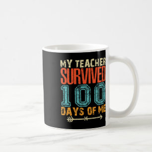 My Teacher Survived 100 Days Of Me Fun 100 School Coffee Mug