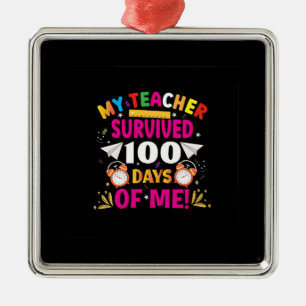 My Teacher Survived 100 Days Of Me Metal Ornament
