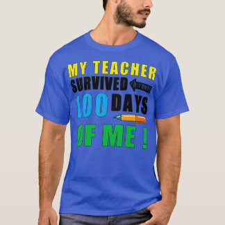 My Teacher Survived 100 Days Of Me Teacher Gifts F T-Shirt