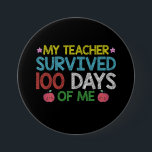 My Teacher Survived 100th Day Of Me School 7.5 Cm Round Badge<br><div class="desc">My Teacher Survived 100th Day Of Me School</div>