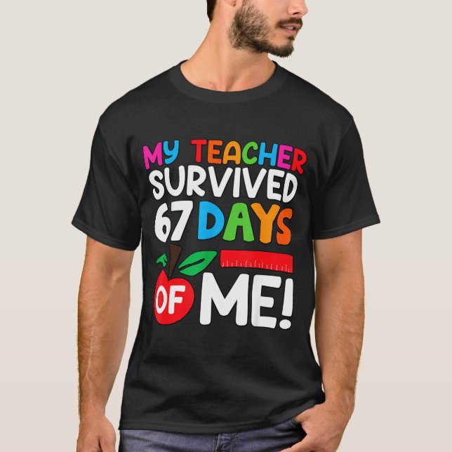 My Teacher Survived 67 Days Of Me Funny 100 Days O T-Shirt (Front)