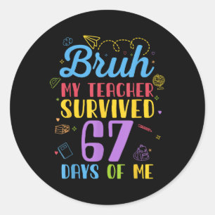 My Teacher Survived 67 Days Of Me Funny Six Seven  Classic Round Sticker