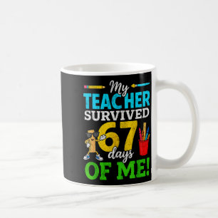 My Teacher Survived 67 Days Of Me Funny Students 6 Coffee Mug