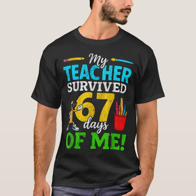 My Teacher Survived 67 Days Of Me Funny Students 6 T-Shirt (Front)
