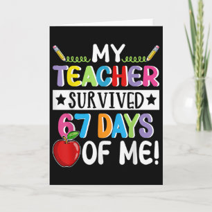 My Teacher Survived 67 Days Of Me School Funny Mem Card