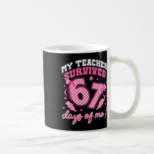 My Teacher Survived 67 Days Of Me Six Seven Meme C Coffee Mug