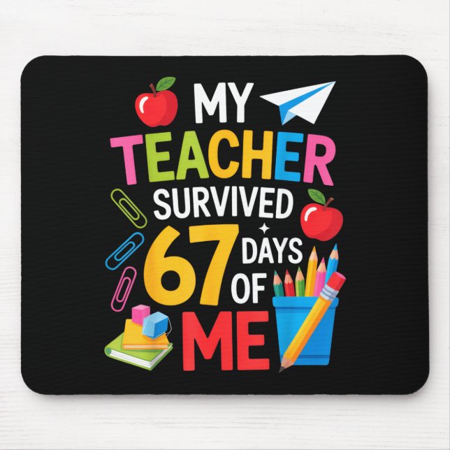 My Teacher Survived 67 Days Of Me Teacher Apprecia Mouse Pad (Front)