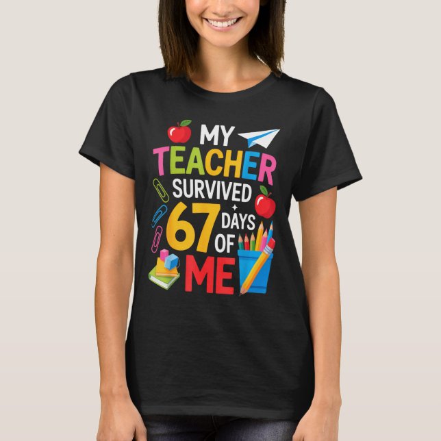 My Teacher Survived 67 Days Of Me Teacher Apprecia T-Shirt (Front)