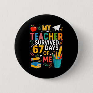 My Teacher Survived 67 Days Of School Funny 6-7 67 6 Cm Round Badge