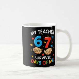 My Teacher Survived 67 Days Of School Funny 6-7 67 Coffee Mug