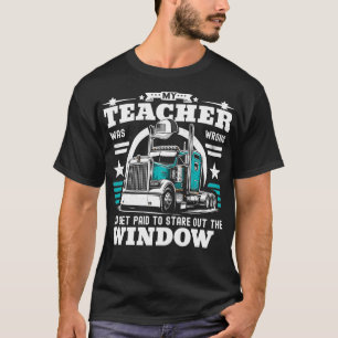 My Teacher Was Wrong I Do Get Paid Funny Truck Dri T-Shirt