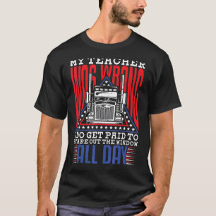 My Teacher Was Wrong Trucker Truck Driver Men T-Shirt